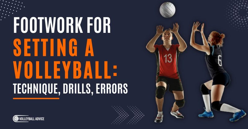 footwork for setting a volleyball: technique, drills, errors