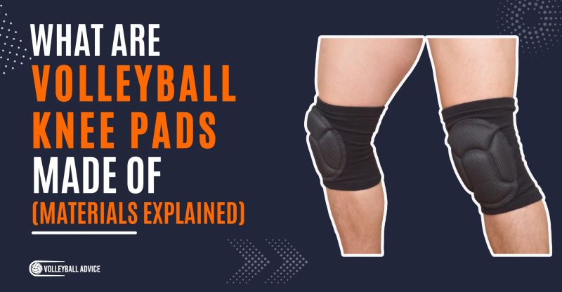 What are volleyball knee pads made of (materials explained)