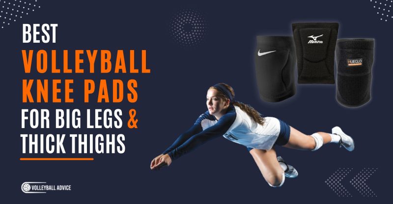 Best Volleyball Knee Pads For Big Legs and Thick Thighs