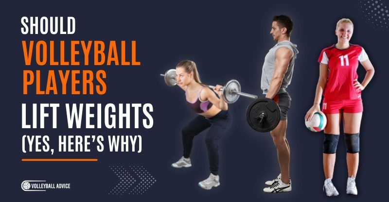 Should volleyball players lift weights (Yes, here’s why)